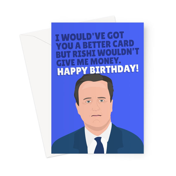 I Would Have Got You a Better Card But Rishi Wouldn't Give Me Money Funny Birthday David Cameron Boris Tory Joke Politics Fan Political Greeting Card