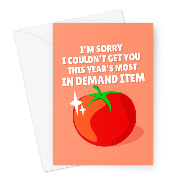 I'm Sorry I Couldn't Get You This Year's Most In Demand Item Funny Birthday Anniversary Tomato Shortage Tomatoes Cost of Living  Greeting Card