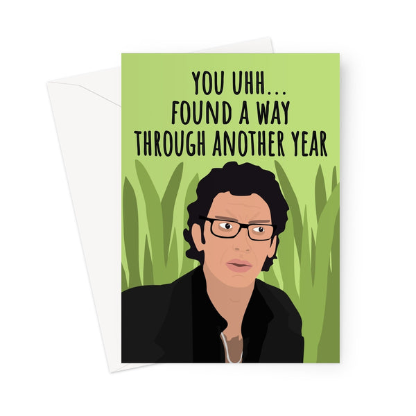 You Uhh Found a Way Through Another Year Funny Jeff Goldblum Fan Love Life Finds a Way Birthday Pun Young Jeff Iconic Greeting Card