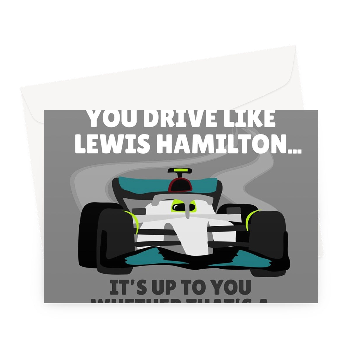 DAD You Drive Like Lewis Hamilton, It's Up To You Whether That's Good Happy Birthday Racing Sports Car Fan Greeting Card