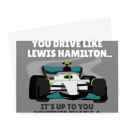 DAD You Drive Like Lewis Hamilton, It's Up To You Whether That's Good Happy Birthday Racing Sports Car Fan Greeting Card