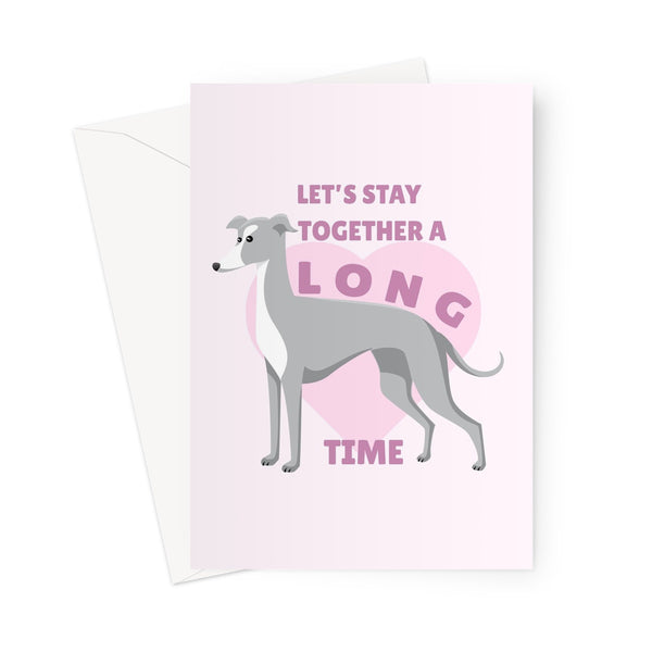 Let's Stay Together A Long Time Dog Greyhound  Whippet Lurcher Cute Fan Pun Pet Greeting Card