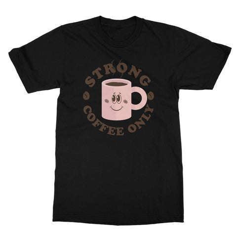 Strong Coffee Only Graphic Print Vintage Retro Look Caffeine Cafe Espresso Happy Softstyle T-Shirt