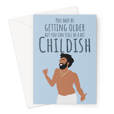 You May Be Getting Older But You Can Still Be A Bit Childish Gambino Pun Funny Fan Love Birthday Music Greeting Card
