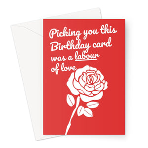 Picking You This Birthday Card Was A Labour Of Love Funny Politics Rose Love Greeting Card