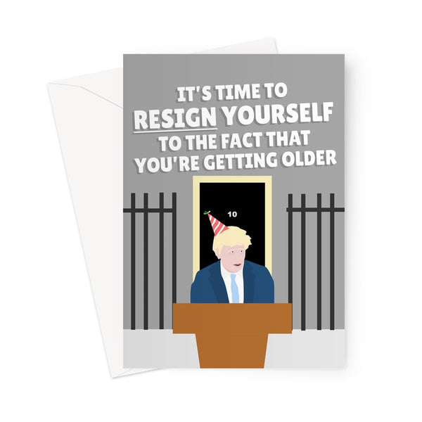 It's Time To Resign Yourself to Getting Older Birthday Funny MPs Resignation Rishi Sunak Boris Johnson Politics Meme Prime Minister Greeting Card