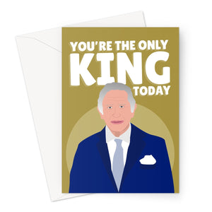 You're The Only King Today Birthday Funny Charles Royal Gold Dad Boyfriend Husband British UK Greeting Card