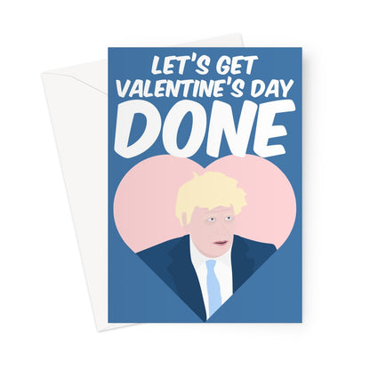 Let's get Valentine's Day Done Boris Johnson Tory Conservative Funny Politics Fan Love Greeting Card