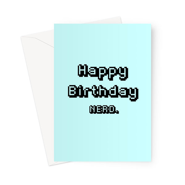 Happy Birthday Nerd - Gamer Collection - Funny Love Gamer 8 Bit Joke Blue  Greeting Card