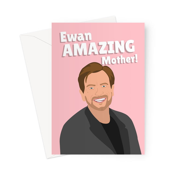 Ewan AMAZING Mother Funny Mother's Day Ewan McGregor Fan Film Movie Celebrity Greeting Card