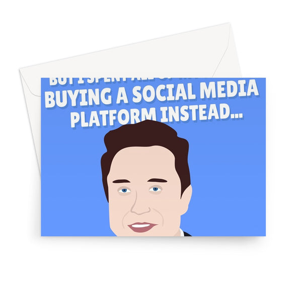 Elon Musk I Would Have Got You A Better Card But I Bought A Social Media Platform Instead Funny Birthday Anniversary Twitter Greeting Card