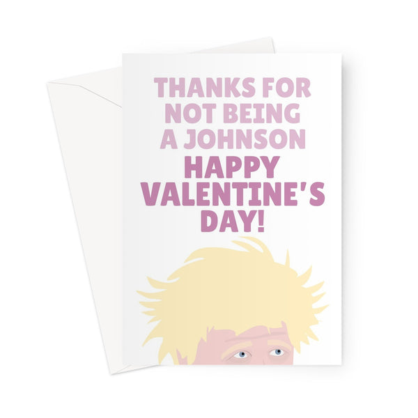 Thanks For Not Being a Johnson Happy Valentine's Day Funny Boris Politics  Greeting Card