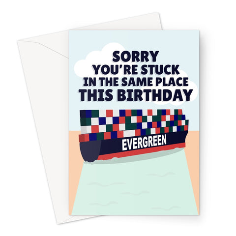 Sorry You're Stuck In The Same Place This Birthday Lockdown Covid Funny Meme Evergreen Ever Given Ship Suez Egypt Greeting Card