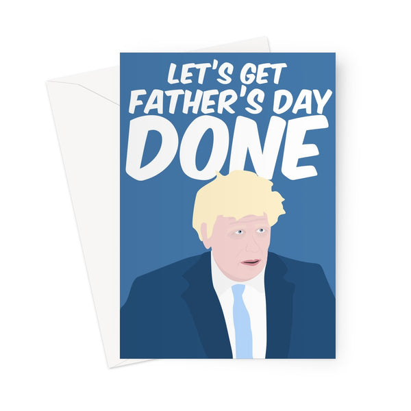 Let's Get Father's Day Done Boris Johnson Dad Pops Papa Funny Hilarious Tory Conservative Meme Political  Greeting Card