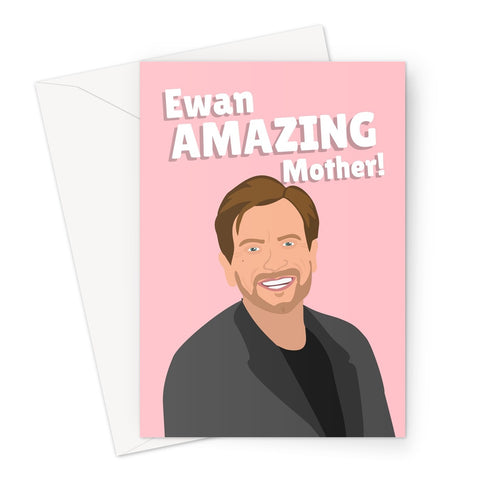 Ewan AMAZING Mother Funny Mother's Day Ewan McGregor Fan Film Movie Celebrity Greeting Card