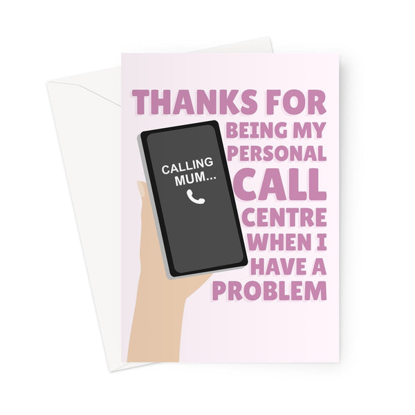 Thanks For Being My Call Centre When I Have A Problem Mother's Day Mum Mom Love Appreciate Help Funny Cute Birthday Greeting Card