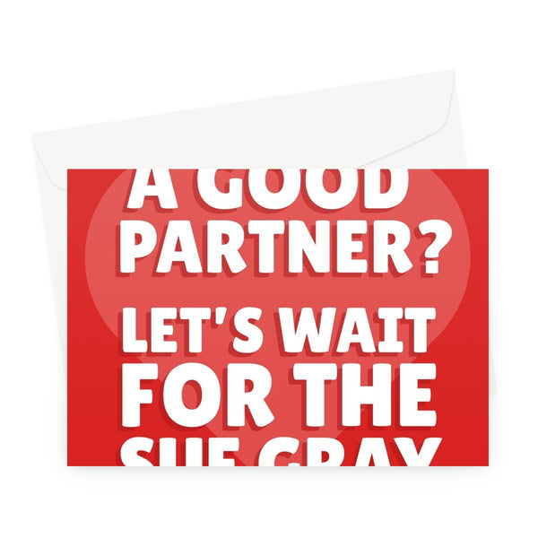 Am I A Good Partner? Let's Wait For The Sue Gray Report Politics Funny Meme Boris Johnson Tory Party Valentine's day Birthday Anniversary Greeting Card
