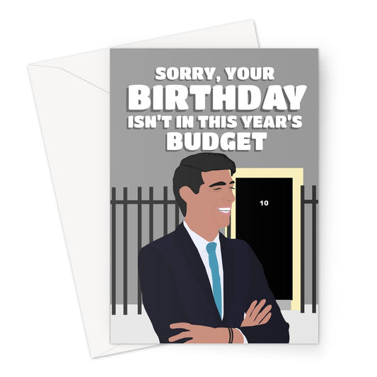 Sorry Your Birthday isn't in This Year's Budget Rishi Sunak Tory Government Funny Gift Fan PM Boris Lockdown Covid Greeting Card