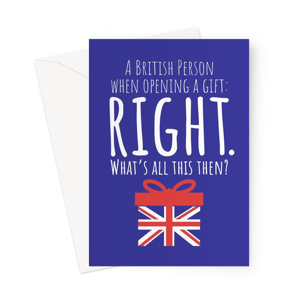 A British Person Opening a Gift, RIGHT What's All This Then? - UK Collection - Birthday, Mum, Dad, Funny British English United Kingdom Meme England  Greeting Card