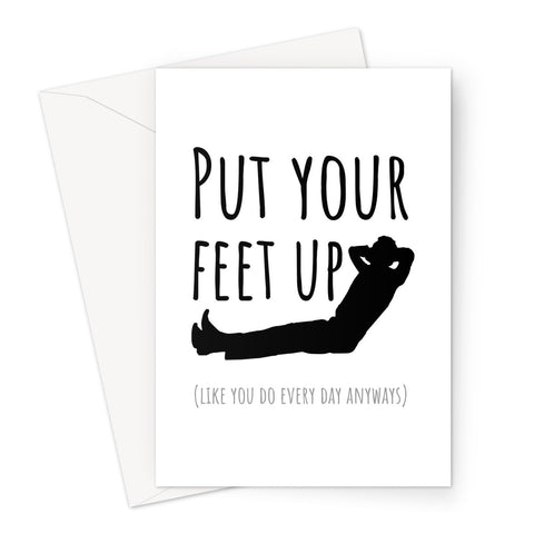 Put Your Feet Up (Like You Do Every Day) Funny Dad Father's Day Birthday Papa Jokey Relax Greeting Card