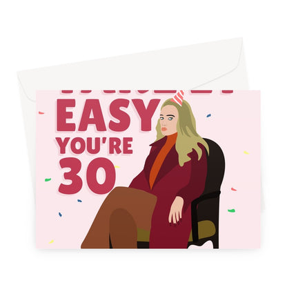 Take It Easy You're 30 Adele Funny Music Fan Celebrity Icon 30th Birthday Greeting Card