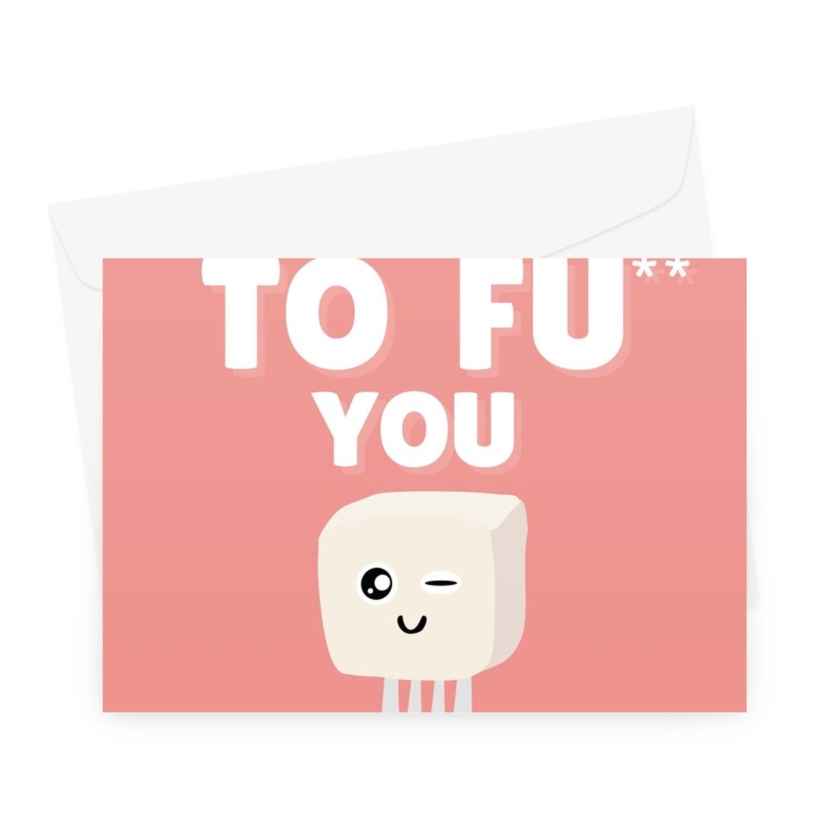 I Want TO FU You Funny Rude Cheeky Love Fan Vegan Tofu Valentine's Day Anniversary Birthday Kawaii Food Greeting Card