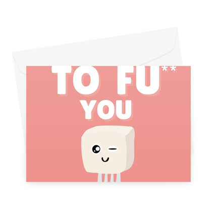 I Want TO FU You Funny Rude Cheeky Love Fan Vegan Tofu Valentine's Day Anniversary Birthday Kawaii Food Greeting Card