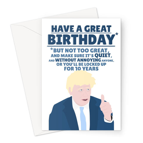 Have a Great Birthday, But Not too Great and Make Sure it's Quiet and Not Annoying or You Will Be Locked Up Funny Boris Johnson Tory Card Protest Bill Greeting Card