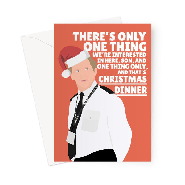 There's Only One Thing We're Interested In Here Son, Christmas Dinner Ted Hasting Xmas TV Funny Bent Coppers Greeting Card