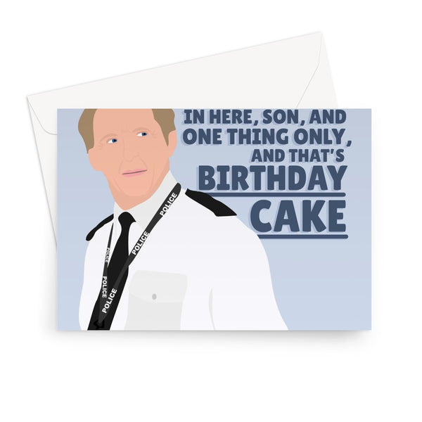 There's Only Thing We're Interested in Son and that's Birthday Cake Ted Hastings Line of Duty Funny Greeting Card