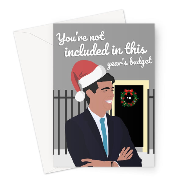 You're Not Included in This Year's Budget Rishi Sunak Christmas Xmas Funny Hilarious Politics Tory Conservative Labour Boris Cummings Number 10 Pandemic Greeting Card