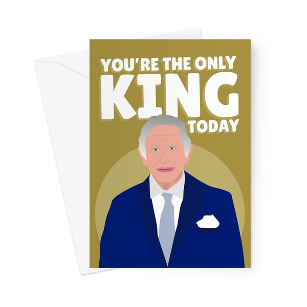 You're The Only King Today Birthday Funny Charles Royal Gold Dad Boyfriend Husband British UK Greeting Card