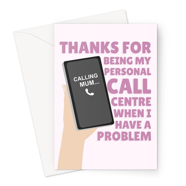 Thanks For Being My Call Centre When I Have A Problem Mother's Day Mum Mom Love Appreciate Help Funny Cute Birthday Greeting Card