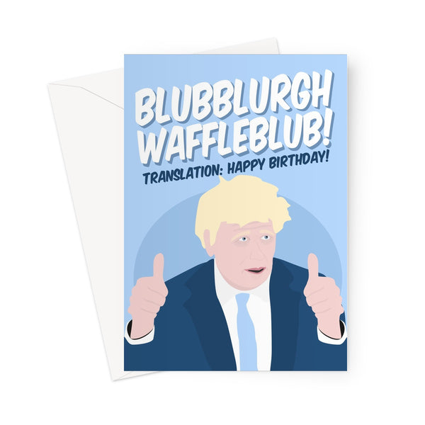 BLUB BLURGH WAFFLE BLUB Translation: Happy Birthday Boris Johnson Funny Hilarious BOJO Dominic Cummings Tory Conservatives Politics Fan Greeting Card