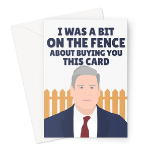 I Was a Bit On The Fence About Buying You This Card Funny Keir Starmer Labour Tory Card Politics Fan Political UK Captain Foresight Hindsight  Greeting Card