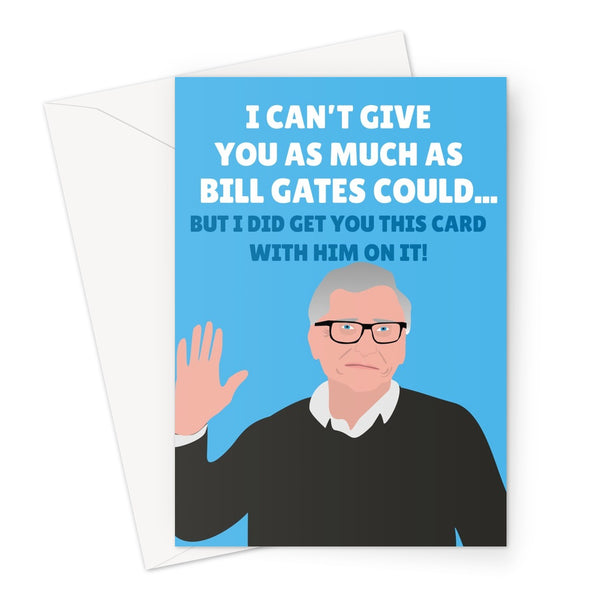 I Can't Give You As Much As Bill Gates Could... But I Did Get You This Card With Him On It Funny Birthday Single Millionaire Anniversary  Greeting Card