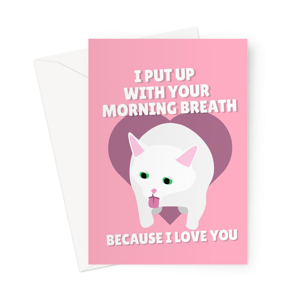 I Put Up With Your Morning Breath Because I Love You Funny Sick Cat pet Valentine's Day Anniversary Tiktok Greeting Card