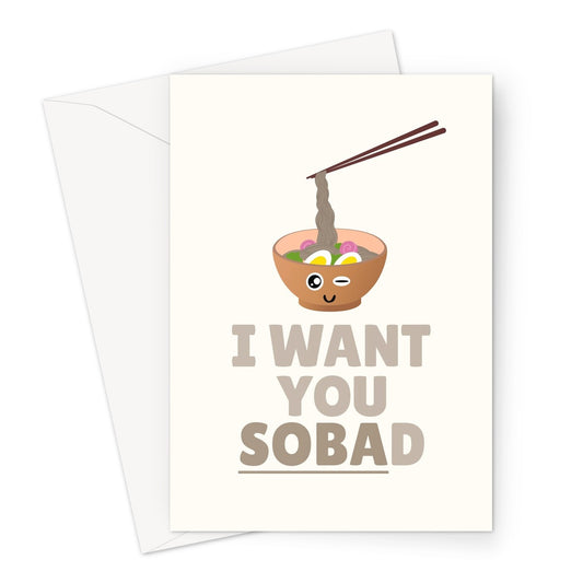 I Want You SOBAd Funny Food Pun Fan Birthday Valentine's Day Anniversary Soba Noodles Greeting Card