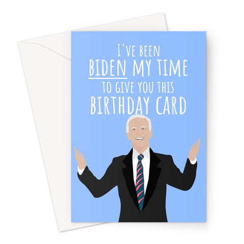 I've Been Biden My Time to Give You This Birthday Card Joe Funny Politics USA Democrat Obama Trump 2020 Hilarious Pun Greeting Card