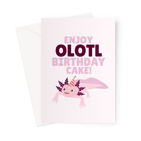 Enjoy Olotl Birthday Cake Cute Axolotl Lizard Animal Pet Pink Pun Greeting Card