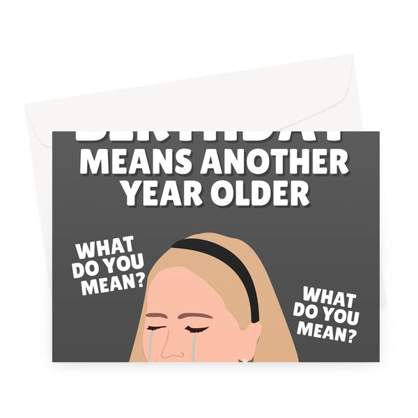 Another Birthday Means Another Year Older (What Do You Mean?) Jennifer Lawrence Funny Meme Hot Spicy Crying Celebrity  Greeting Card