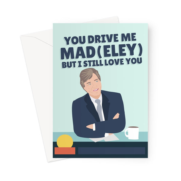 You Drive Me Mad But I Still Love You Richard Madeley Pun Morning TV Funny Mum Dad Piers Birthday Anniversary Judy Greeting Card
