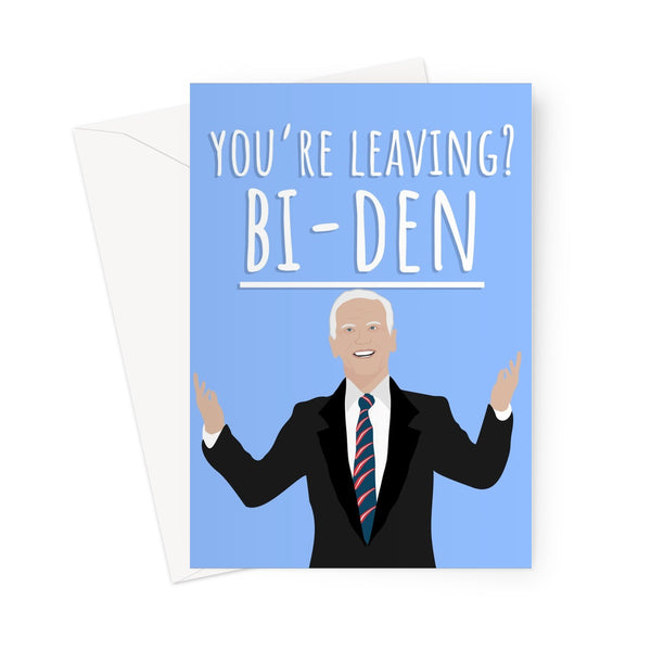 You're Leaving ? Bi - Den Funny Pun Joe Biden Work Office College Trump Election 2020 President New Job Greeting Card