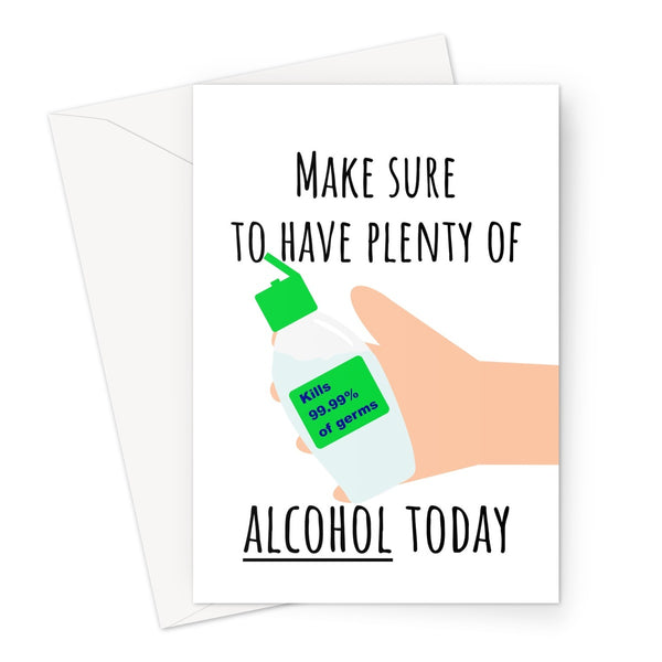 Make Sure to Have Plenty of Alcohol Today Funny Punny Hand Gel Sanitiser Sanitizer Wash Hands Pandemic Corona Virus Beer Wine Birthday Anniversary Greeting Card