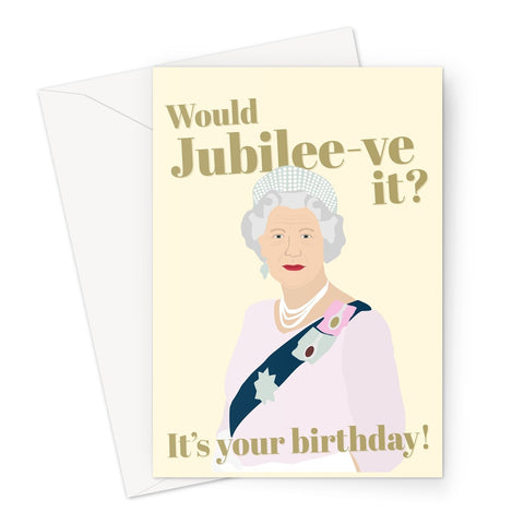 Would Jubilee-ve it, it's Your Birthday Queen Royalty Plat Jubilee Funny Fan UK Greeting Card