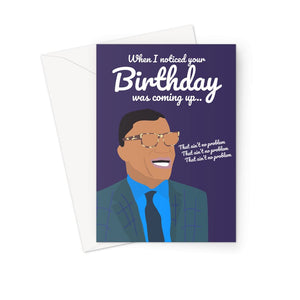 When I Noticed Your Birthday Was Coming Up That Ain't No Problem Meme Funny Greeting Card