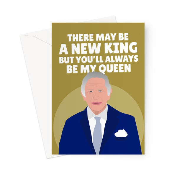 There May Be A New King But You'll Always Be My Queen Mother's Day Mum Funny Royal Charles  Greeting Card