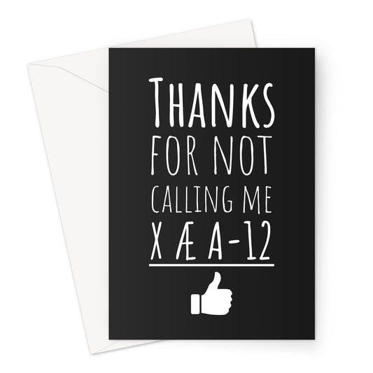 Thanks For Not Calling Me X AE A 12 Father's Day Dad Funny Meme Elon Musk Baby Name  Greeting Card