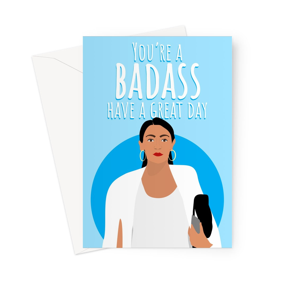 You're a Badass Have a Great Day Birthday Anniversary Friend New JobAlexandria Ocasio Cortez AOC Strong Woman Feminist Democrat Socialist Greeting Card