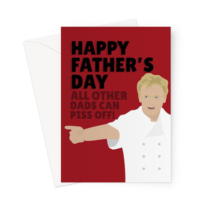 Happy Father's Day, All Other Dads Can Piss Off Funny Gordon Ramsay Fan Chef Ramsey Greeting Card